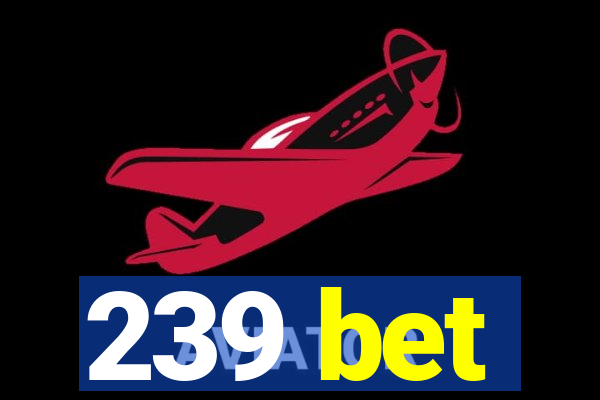 239 bet