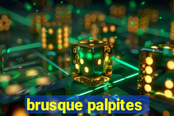 brusque palpites