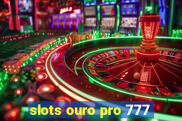 slots ouro pro 777