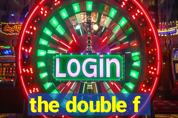 the double f