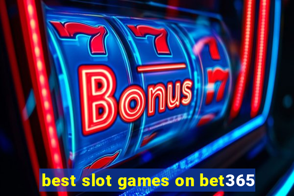 best slot games on bet365