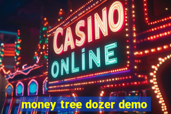 money tree dozer demo