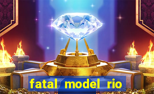 fatal model rio claro são paulo