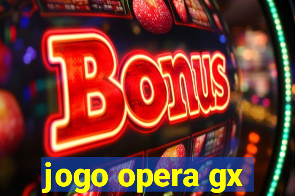 jogo opera gx