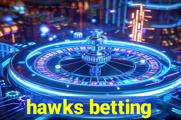 hawks betting