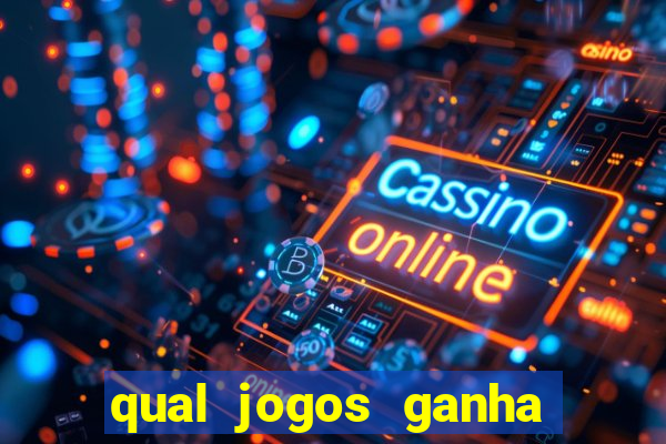 qual jogos ganha dinheiro de verdade