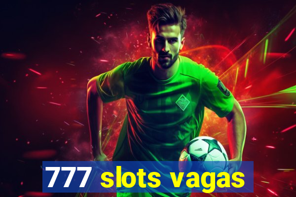 777 slots vagas