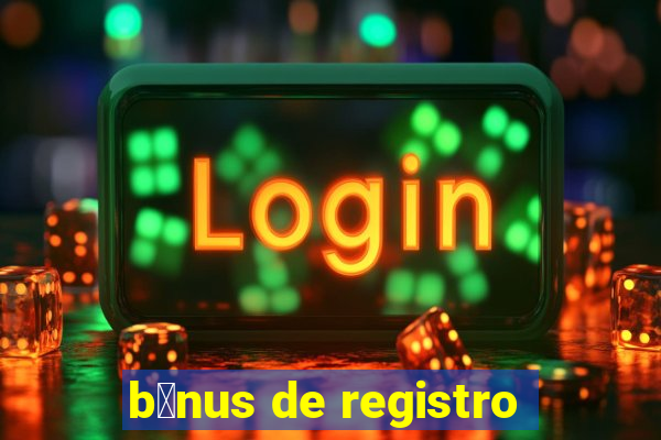 b么nus de registro