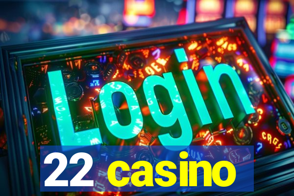 22 casino