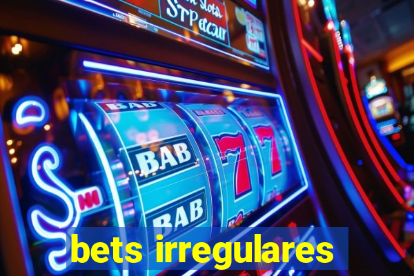 bets irregulares