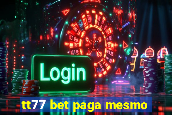 tt77 bet paga mesmo