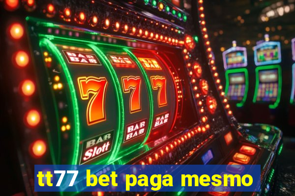 tt77 bet paga mesmo