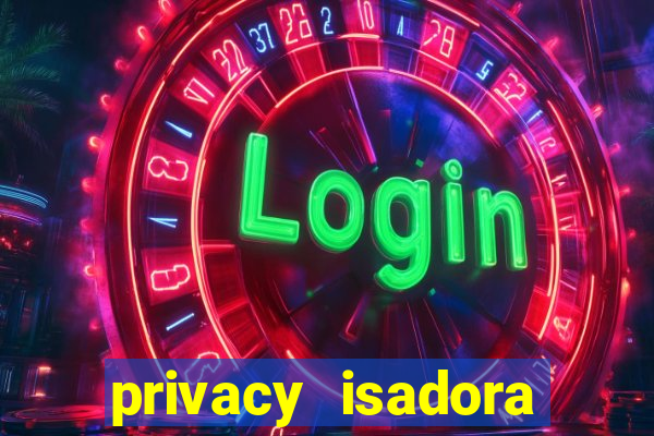 privacy isadora vale gratis