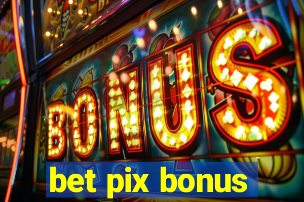 bet pix bonus