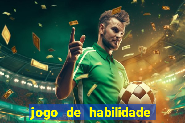 jogo de habilidade para ganhar dinheiro