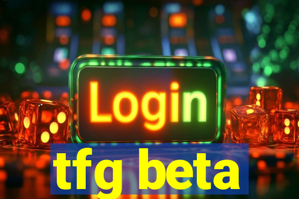 tfg beta