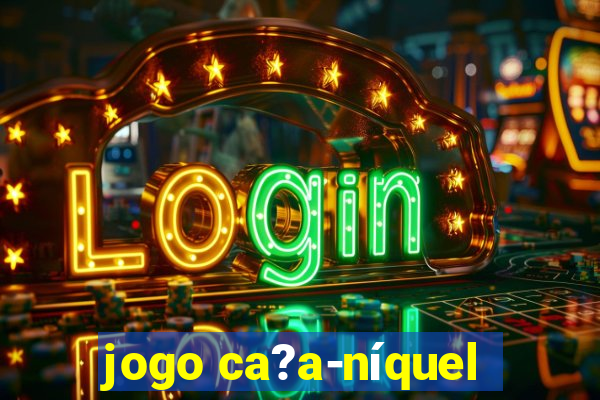 jogo ca?a-níquel