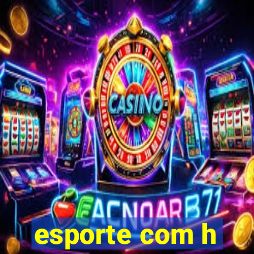 esporte com h