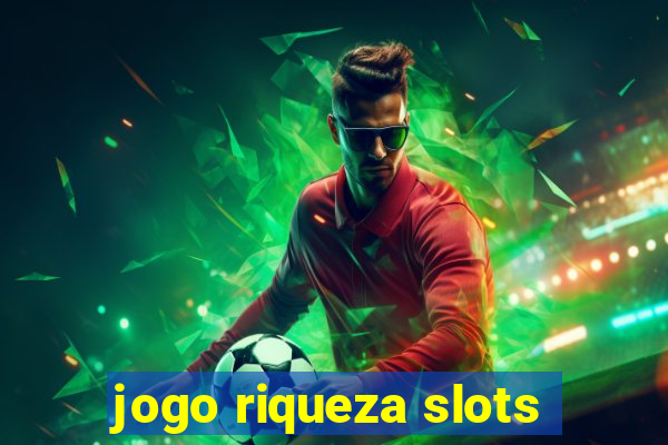 jogo riqueza slots