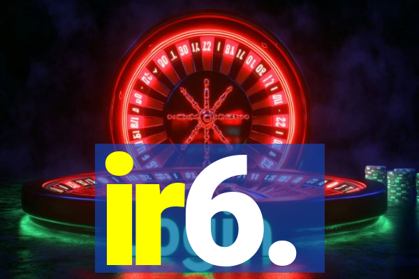 ir6.