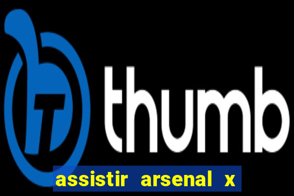 assistir arsenal x manchester city ao vivo hd