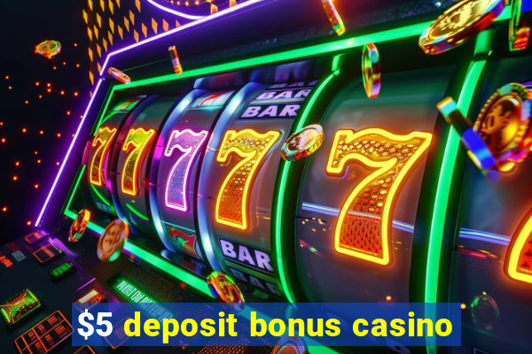 $5 deposit bonus casino