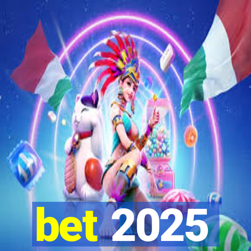 bet 2025