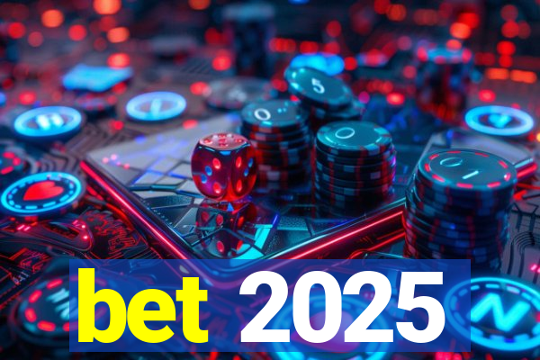 bet 2025