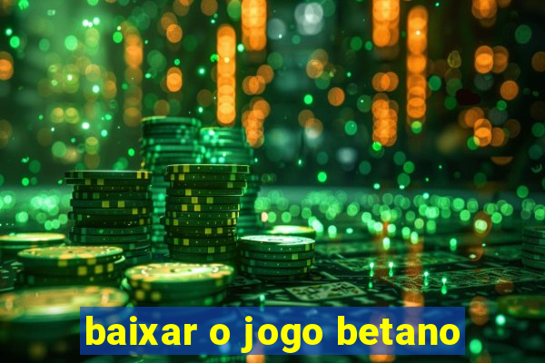 baixar o jogo betano