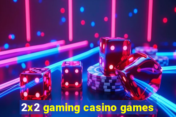 2x2 gaming casino games