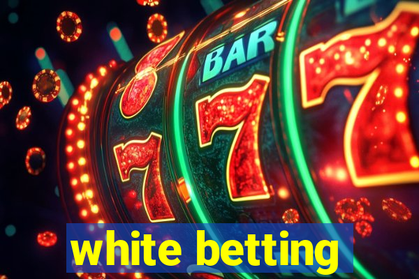 white betting