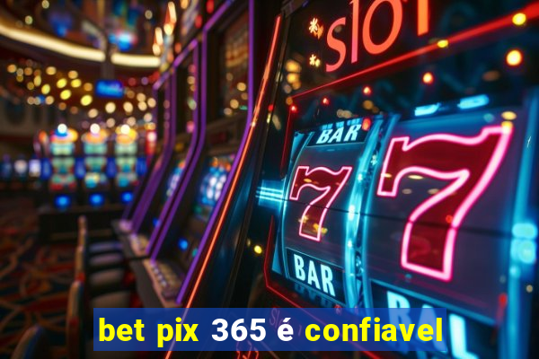 bet pix 365 é confiavel