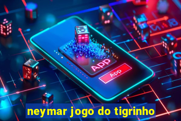 neymar jogo do tigrinho