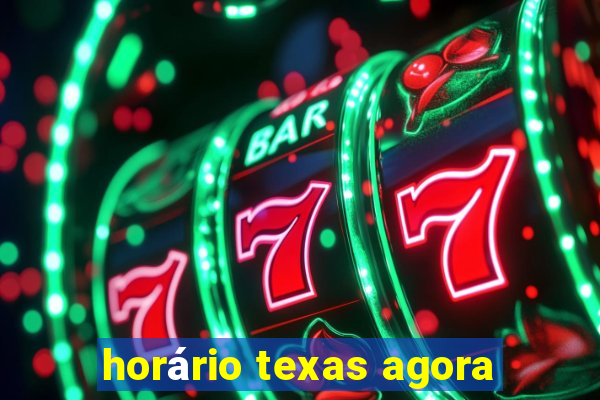 horário texas agora