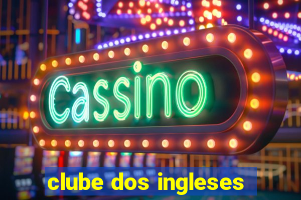 clube dos ingleses