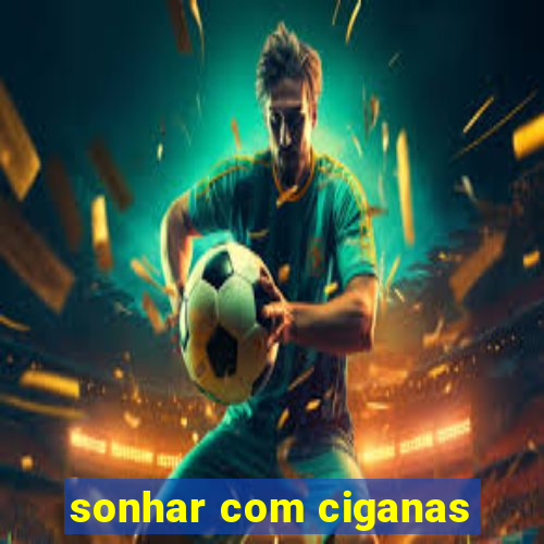 sonhar com ciganas