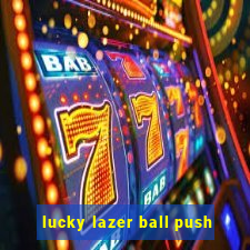 lucky lazer ball push