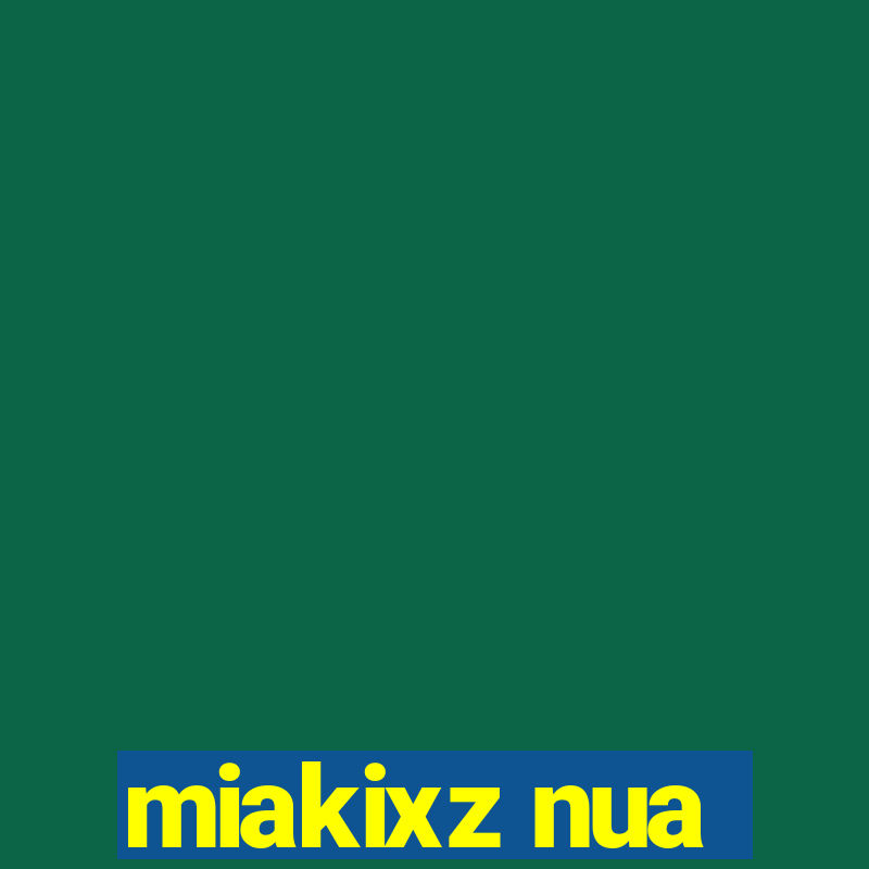 miakixz nua