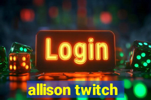 allison twitch