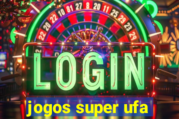 jogos super ufa