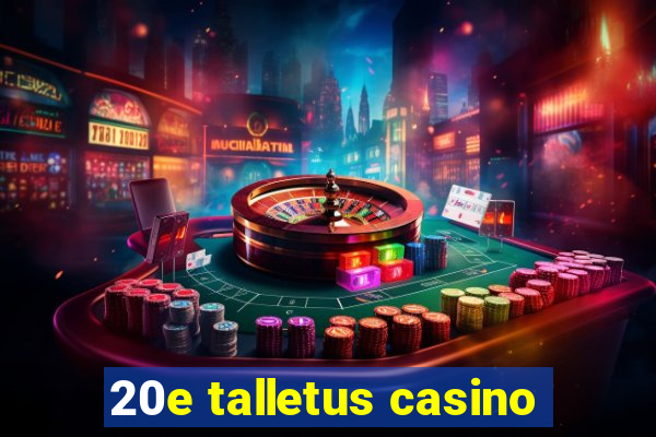 20e talletus casino