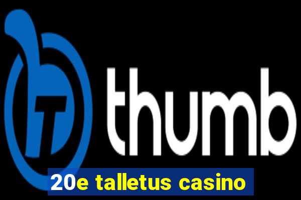 20e talletus casino