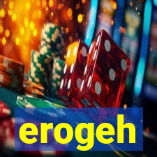 erogeh