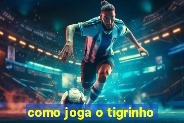 como joga o tigrinho