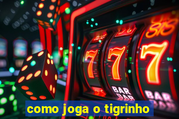 como joga o tigrinho