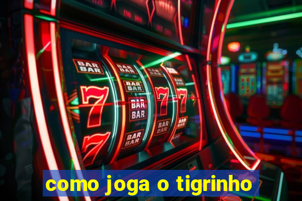 como joga o tigrinho