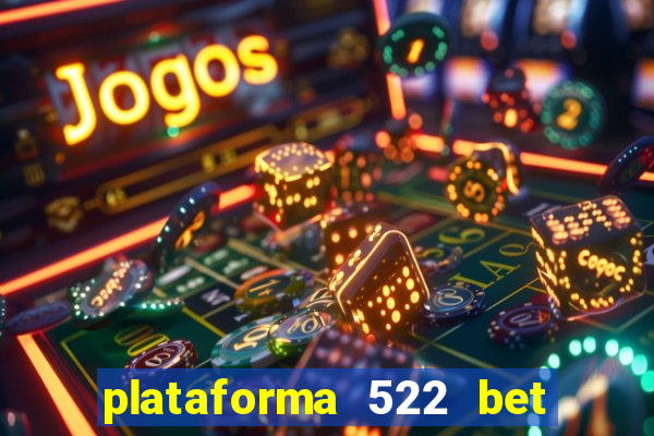 plataforma 522 bet 茅 confi谩vel