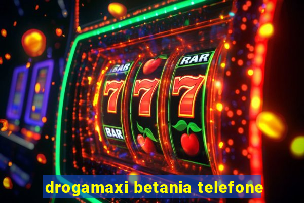 drogamaxi betania telefone