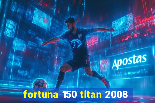 fortuna 150 titan 2008