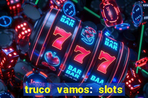 truco vamos: slots poker crash